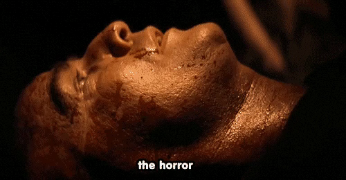 Marlon Brandon in Apocalypse Now saying “The horror.”