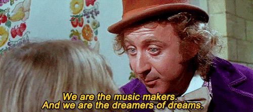 Gene Wilder as Willie Wonka saying “We are the music makers and we are the dreamer of dreams.”